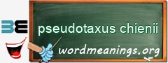 WordMeaning blackboard for pseudotaxus chienii